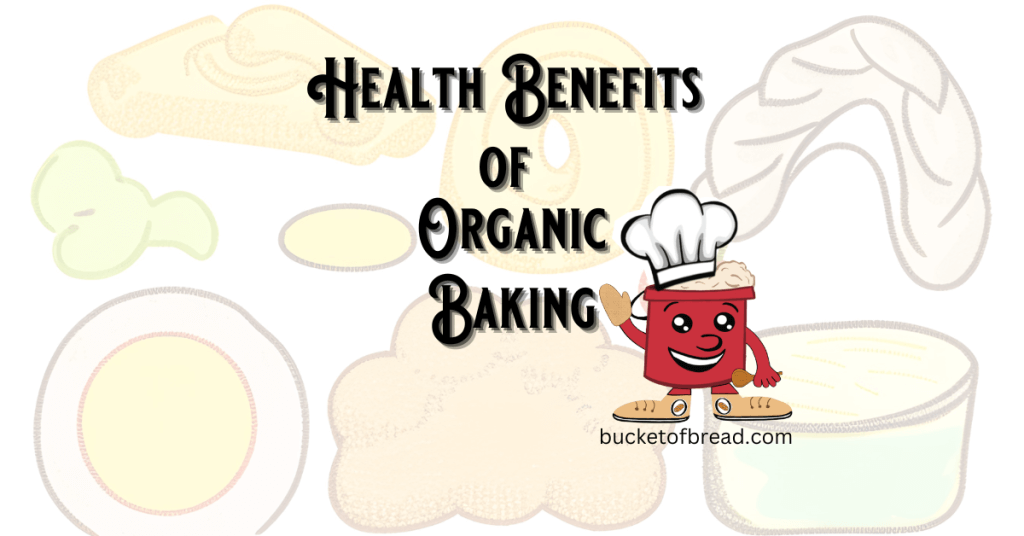 Health Benefits of Organic Baking
