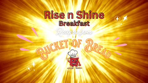 Rise n Shine Breakfast at Bucket of Bread