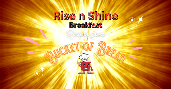 Rise n Shine Breakfast at Bucket of Bread