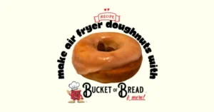 Make deliciously sweet air fryer doughnuts with this Bucket of Bread recipe